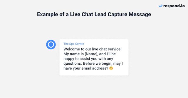 This is an image that shows an example of a live chat lead capture message. Welcome to our live chat service! My name is [Name], and I'll be happy to assist you with any questions. Before we begin, may I please have your email address? 😊